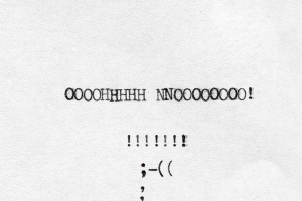 OOOOHHHHH NNOOOOOOOO! !!!!!!! ;-(( , , ,