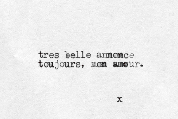 tres belle annonce toujours, mon amour. x