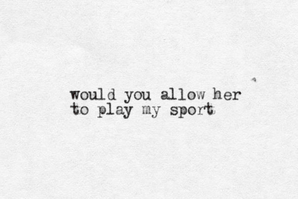would you allow her to play my sport