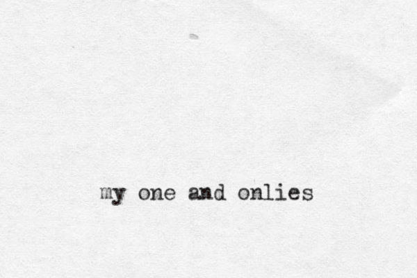my one and onlies