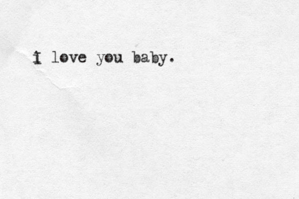 i love you baby. I