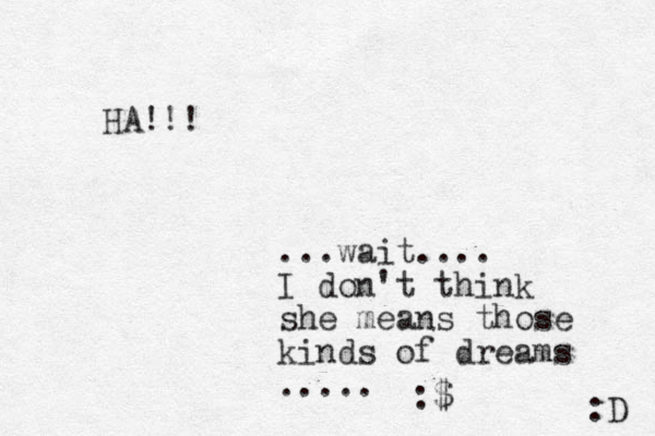 HA!!! ...wait.... I don't think she means those kinds of dreams ..... :$ :D 