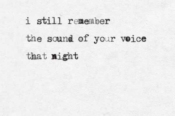 i still remember the sound of your voice that night 
