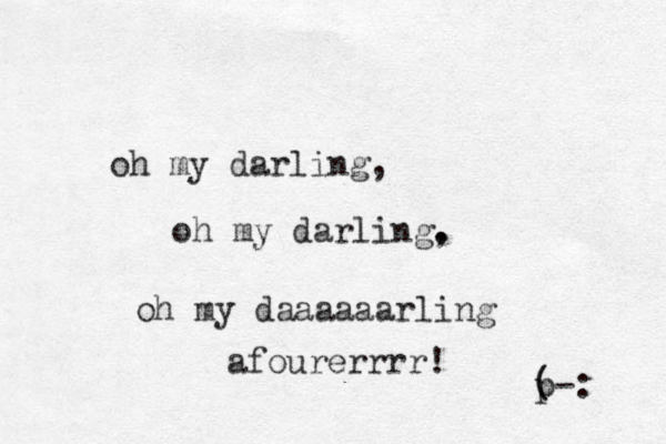 oh my darling, oh my darling. , oh my daaaaaarling afourerrrr! ( p (-: 