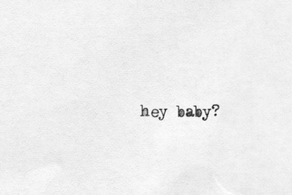 hey baby? 