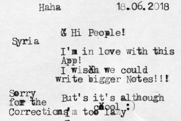 G X Hi People ! I'm in love with this App! I wisc Xh we could r w ite bigger Notes!!! But's it's although coool X :) Sorry for the Corrections I n 'm too lazy Haha 18.06.2018 Syria 