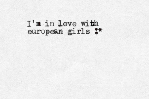I'm in love wir t t th european girls :* 