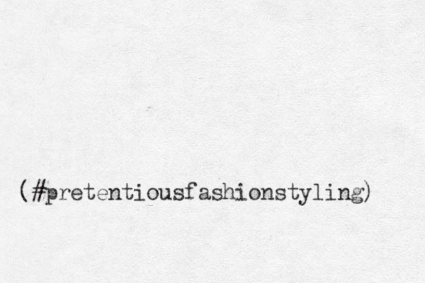 (#pretentiousfashionstyling) 