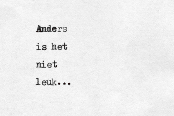 Anders is het niet leuk...