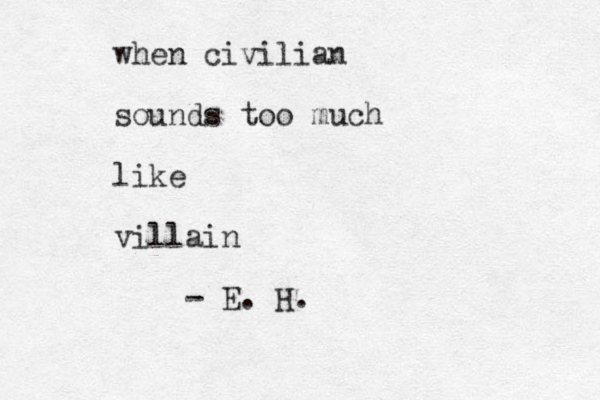 when civilian sounds too much like villain - E. H.