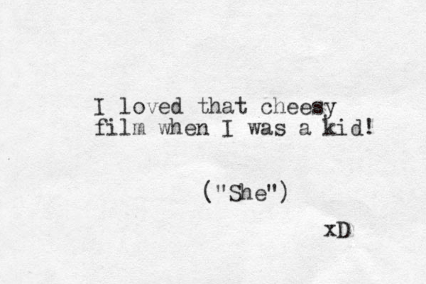 I loved that cheesy film when I was a kid! ("She") xD 
