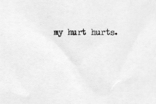 my hurt hurts. 