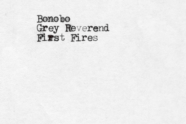 Bonobo Grey Reverend First Fires