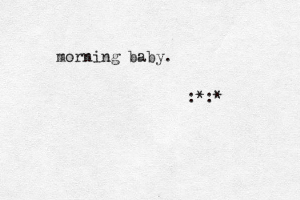 morning baby. :*:* 