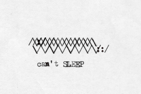 \\\\\\\\\\\\\\\ / //: / ///////////// \/\/\/\/\/\/\/\: /:/ can't SLEEP