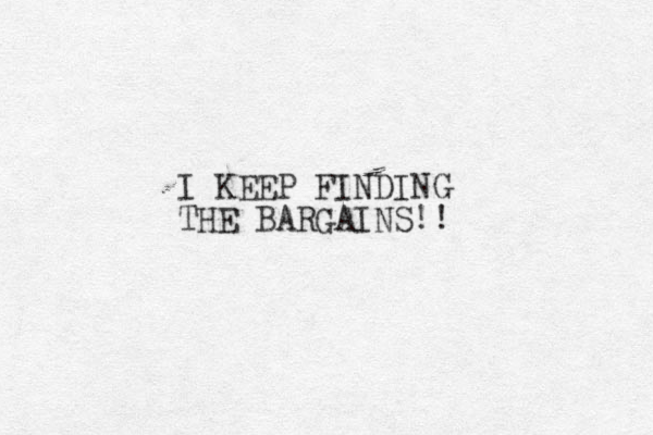 I KEEP FINDING THE BARGAINS!! 