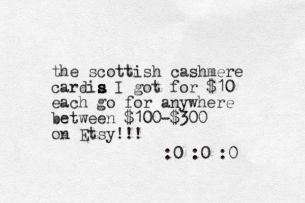 the scottish cashmere cardia s s I got for $10 each go for anywhere between $100-$300 on Etsy!!! :0 :0 :0 0 