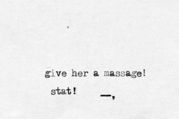 give her a massage! stat! --, - -