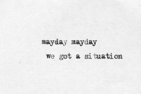 mayday mayday we got a situation 