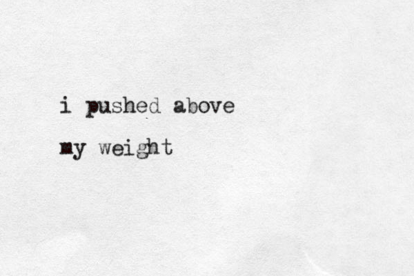 i pushed above my weight