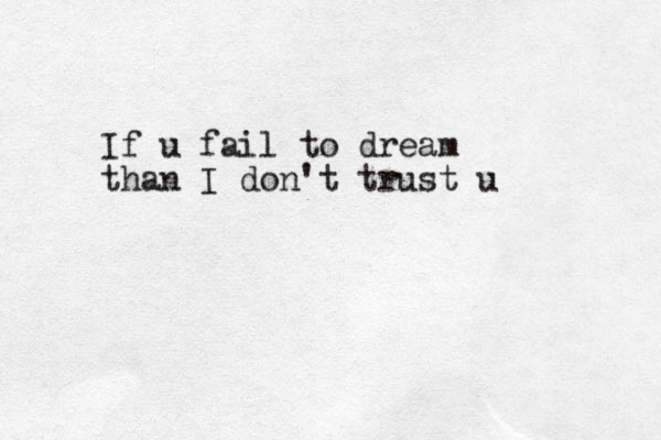 If u fail to dream than I don't trust u