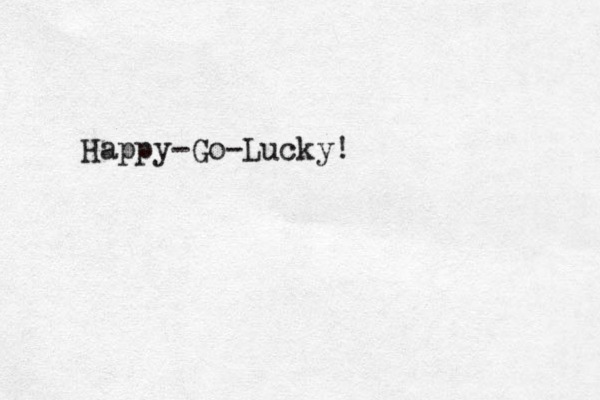 Happy-Go-Lucky!