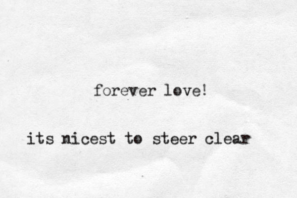 forever love! v its nicest to steer clear