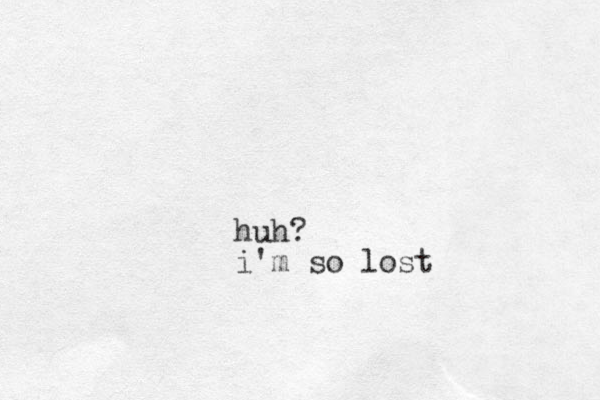 huh? i'm so lost