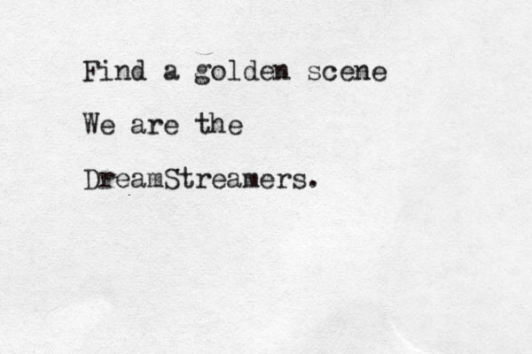 Find a golden scene We are the DreamStreamers.