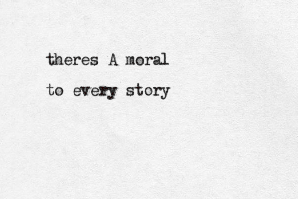 theres A moral to every story