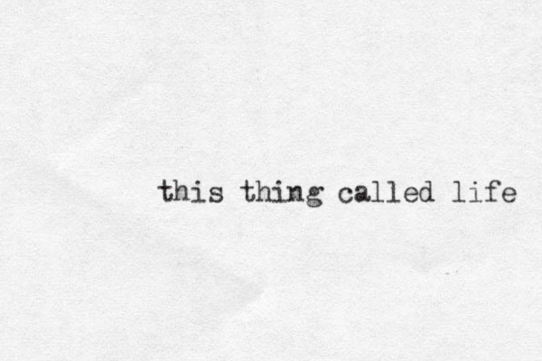 this thing called life 