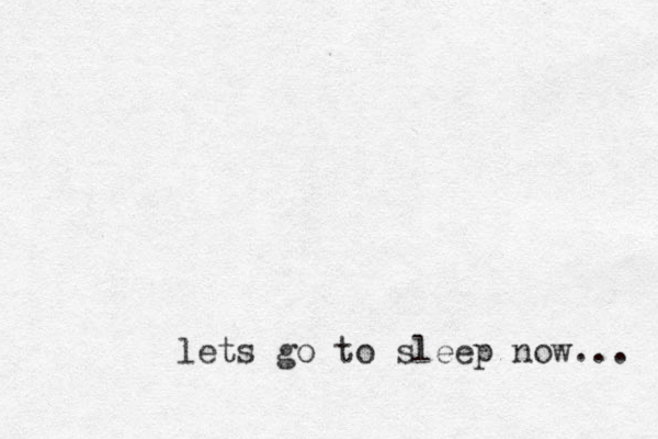 lets go to sleep now... 