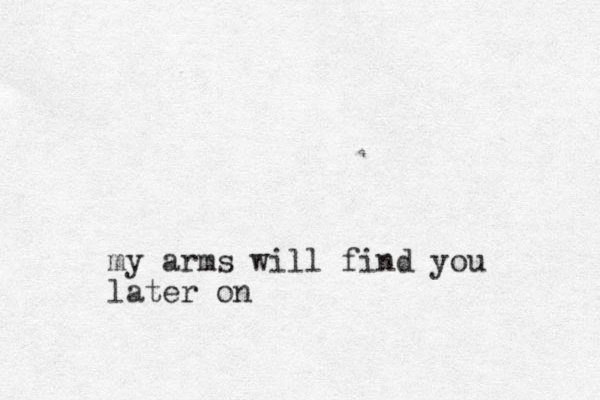 my arms will find you later on