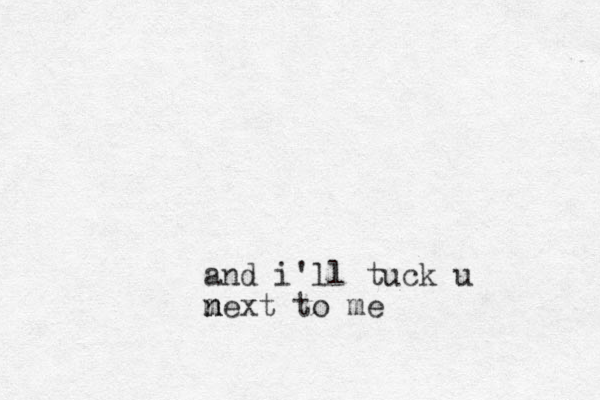 and i'll tuck u mext n n to me