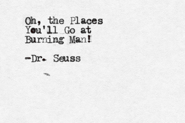 Oh, the Places You'll Go at Burning Man! -Dr. Seuss