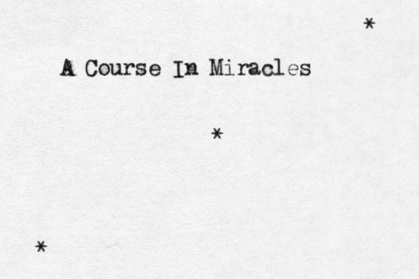 A Course In Miracles * * *