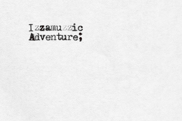 Izzamuzzic Adventure;