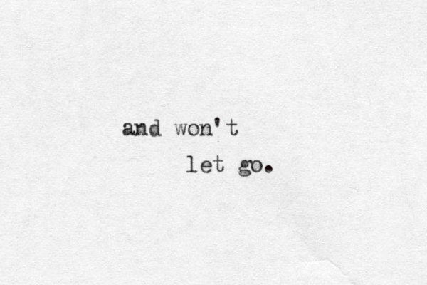 and won't let go.
