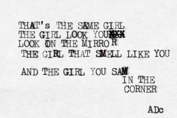 THAT's THE SA E ME GIRL THE GIRL LOOK YOUNIN X X X X X D DXX --- --- LOOK O IN THE MIRRO R THE GIRL THAT SMELL LIKE YOU AND THE GIRL YOU SAM W IN THE CORNER ADc 