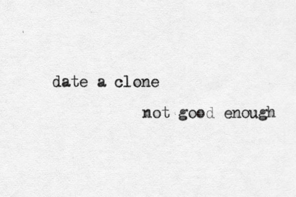 date a clone not good enough 
