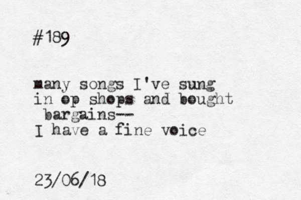 #189 many songs I've sung in op shops and bought bargains-- I have a fine voice 23/06/18