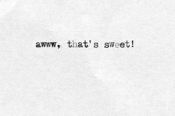 awww, that's sweet! 