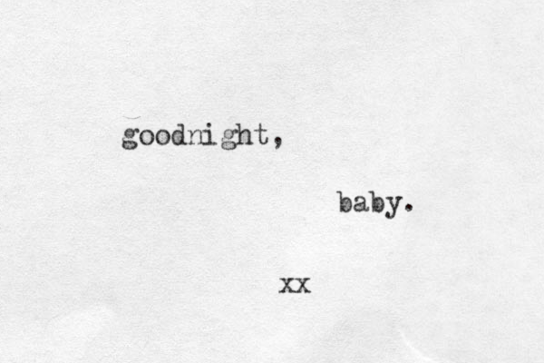 goodnight, baby. xx 