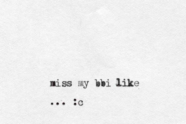 miss my bbi like ... :c