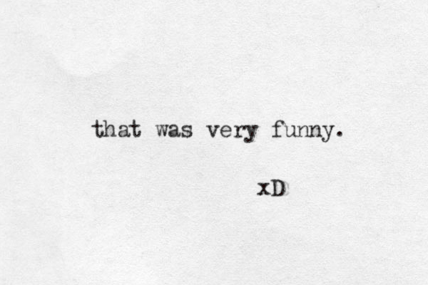 that was very funny. xD