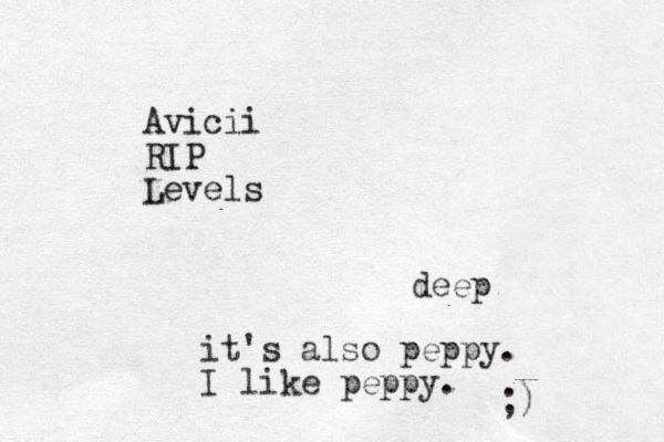Avicii RIP Levels deep it's also peppy. I like peppy. ;) 