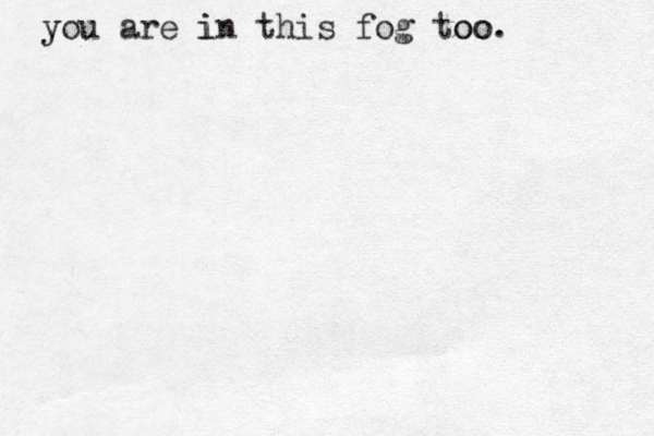 you y are in i this fog too oo. 
