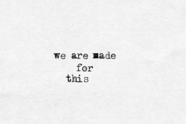 we are made for this
