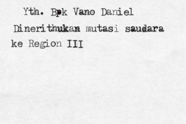 Yth. Bpk Vano Daniel Dinerithukan mutasi saudara ke Region III 