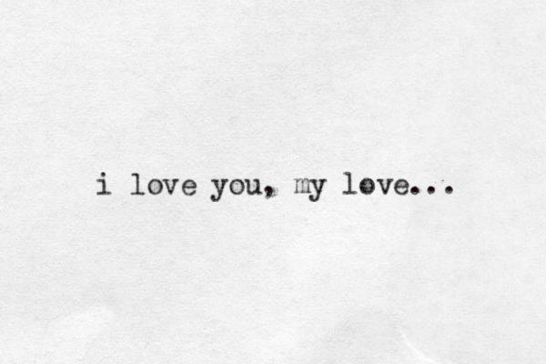 i love you, my love...
